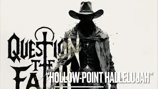 &ldquo;Hollow-Point Hallelujah&rdquo; - Question The Faith