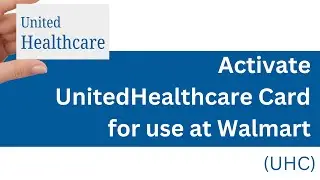 activate.uhc.com: How to Activate UnitedHealthcare (UHC) Card for use at Walmart?