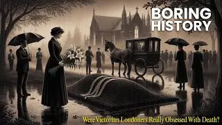 Boring History for Sleep - Were Victorian Londoners Really Obsessed With Death?