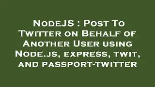 NodeJS : Post To Twitter on Behalf of Another User using Node.js, express, twit, and passport-twitte