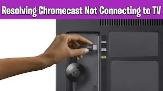 Chromecast Not Connecting to TV &ndash; Step-by-Step Fix Guide