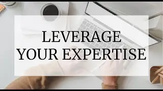 Leverage Your Expertise