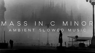 MASS IN C MINOR // AMBIENT MUSIC MIX - FOG DREAMS.
