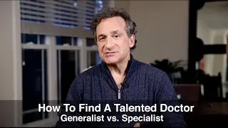Specialist or Generalist Doctor? How To Find A Good Doctor, Part 3