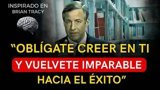 OBLÍGATE CREER EN TI MISMO Y LOGRA TUS METAS | Brian Tracy