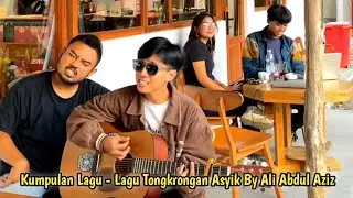 KUMPULAN LAGU LAGU TONGKRONGAN ASYIK BY ALI ABDUL AZIZ #aliabdulaziz #aliabdul #tongkrongan #yt #fyp