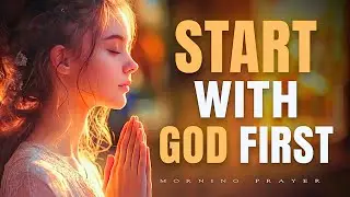 Start Your Day With God: Prayer for Anxiety, Healing & Financial Breakthrough | Morning Prayer