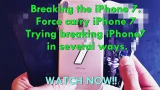 Breaking the iPhone 7.. Testing it resistance in several ways