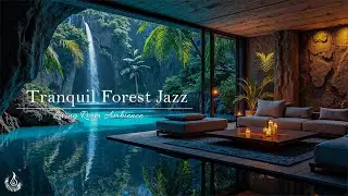 Tranquil Forest View Cave Living Room Jazz | Relaxing Piano Jazz For Focus Study Time