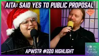 AITA: Said Yes To Public Proposal But Said No Privately - APWSTR 220 Highlight