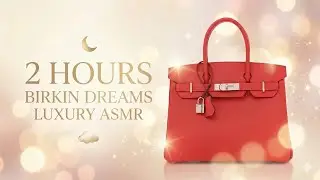 Fall Asleep to Birkin Bags 💭 2 Hours of Herm&egrave;s Luxury Eye Candy