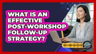 What Is An Effective Post-Workshop Follow-Up Strategy?