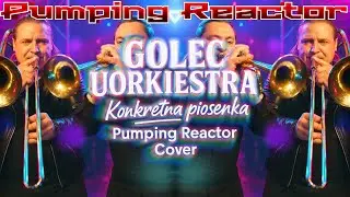 GOLEC UORKIESTRA - Konkretna piosenka (Pumping Reactor Cover)