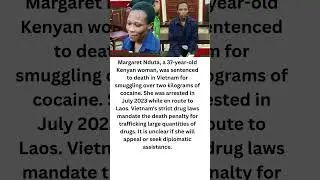 Margaret Nduta, a 37 year old Kenyan woman, was sentenced to death in Vietnam  #youtubeshorts