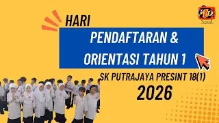 EPISOD 49 : HARI ORIENTASI & PENDAFTARAN TAHUN 1 (2026) SK PUTRAJAYA PRESINT 18(1)
