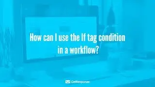 How can I use the If tag condition in a workflow?