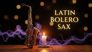Latin Bolero Sax Sleep Night | Música Suave para Dormir Profundo