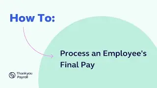 How To - Process an Employee's Final Pay