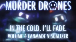 In The Cold, I'll Fade. | MURDER DRONES VOL. 4 FANMADE VISUALIZER