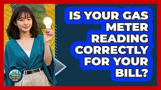 Is Your Gas Meter Reading Correctly For Your Bill? - Your Utilities Hub