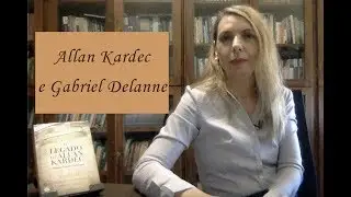 8 O legado de Allan Kardec: Allan Kardec e Gabriel Delanne
