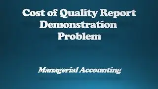 Preparing a Cost of Quality Report Demonstration Problem
