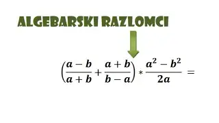 Algebarski razlomci ( izrazi ) - sabiranje i množenje