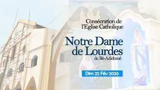 CONSECRATION DE LA PAROISSE NOTRE DAME DE LOURDES DE BE-ADIDOME