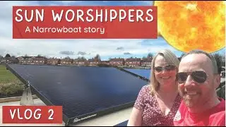Sun Worshippers/ A narrowboat story/ Vlog number 2 First 8 or 9 vlogs have some sound issues