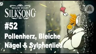 Hollow Knight: Silk Song - Let's Play #52: Seth, Nyleth (Pollenherz), Bleiche N&auml;gel & Sylphenlied