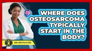 Where Does Osteosarcoma Typically Start In The Body?