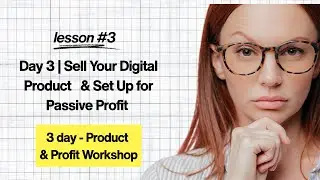Day 3 | Sell Your Digital Product & Set Up for Passive Profit (No Tech Stress!)