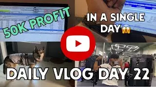 MAKING 50K PROFIT IN ONE DAY! 🤑 | Daily Vlog Day 22 📈