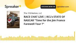 RACE CHAT LIVE | RCL&rsquo;s STATE OF NASCAR &ldquo;Time for the Jim France Farewell Tour ?&ldquo;