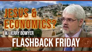 So, was Jesus a Socialist? w/ Jerry Bowyer | Flashback Friday
