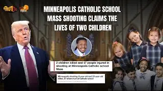 Minneapolis Catholic School Mass Shooting Claims the Lives of Two Children | Truth to Power