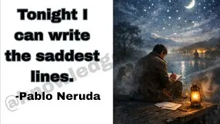 Tonight I can write the saddest lines by Pablo Neruda// poem analysis 