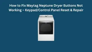 How to Fix Maytag Neptune Dryer Buttons Not Working &ndash; Keypad/Control Panel Reset & Repair