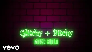 Marc Biala - Glitchy + Bitchy (Lyric Video)