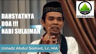 DAHSYATNYA !!! DOA NABI SULAIMAN ALAIHISSALAM | USTADZ ABDUL SOMAD