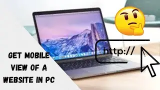 Get Mobile View of a Website in PC
