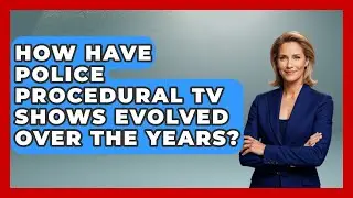 How Have Police Procedural TV Shows Evolved Over the Years? - The Crime Reel
