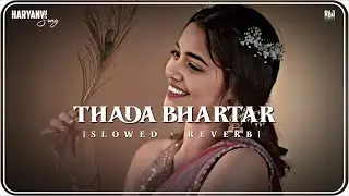 Thada Bhartar [Slowed Reverb] - Sapna Chaudhary & Raju Punjabi || Editor RAj