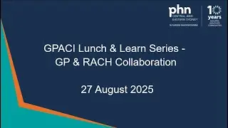 GPACI Lunch & Learn Series - GP & RACH Collaboration - 27 August 2025