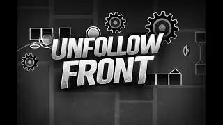 Unfollow Front official layout | Easy Demon | Geometry dash