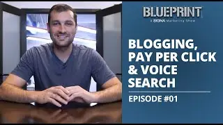 Blogging, Pay Per Click & Voice Search | #Blueprint | Episode 01