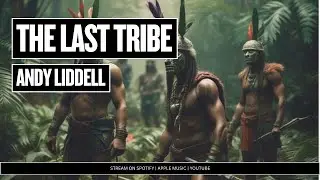 Andy Liddell - The Last Tribe (Official Music Video)