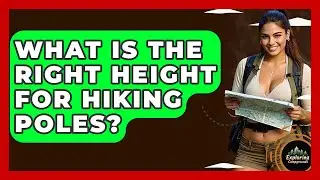 What Is The Right Height For Hiking Poles? - Exploring Campgrounds