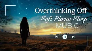 Overthinking Off Soft Piano Sleep Music WellHeal: Heal Your Mind & Body