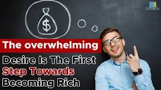 The Overwhelming Desire Is The First Step Towards Becoming Rich